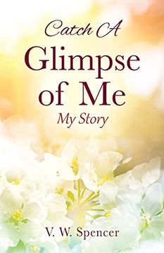 portada Catch A Glimpse of Me: My Story 