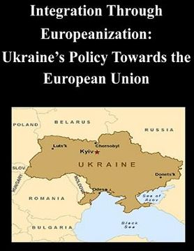 portada Integration Through Europeanization: Ukraine's Policy Towards the European Union (en Inglés)