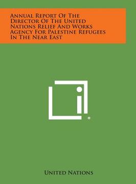 portada Annual Report of the Director of the United Nations Relief and Works Agency for Palestine Refugees in the Near East