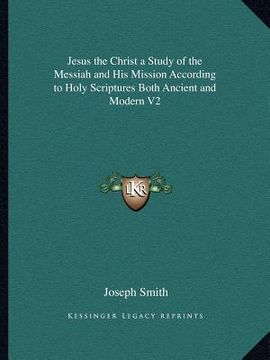 portada jesus the christ a study of the messiah and his mission according to holy scriptures both ancient and modern v2 (en Inglés)