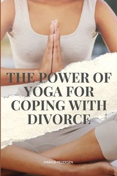 portada The Power of Yoga for Coping with Divorce (en Inglés)