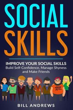 portada Social Skills: Improve Your Social Skills- Build Self-Confidence, Manage Shyness & Make Friends (en Inglés)