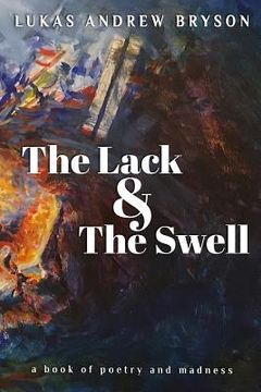 portada The Lack and The Swell: A Book of Poetry and Madness (en Inglés)