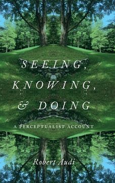 portada Seeing, Knowing, and Doing: A Perceptualist Account 