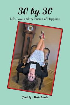 portada 30 by 30: Life, Love, and the Pursuit of Happiness (en Inglés)