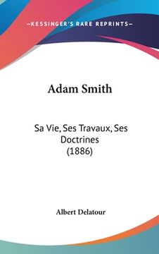 portada Adam Smith: Sa Vie, Ses Travaux, Ses Doctrines (1886) (en Francés)
