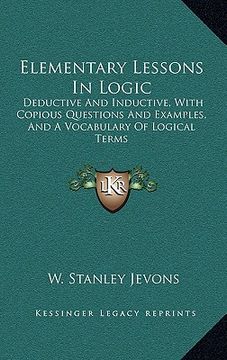 portada elementary lessons in logic: deductive and inductive, with copious questions and examples, and a vocabulary of logical terms (en Inglés)