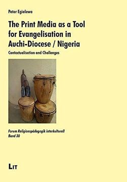 portada The Print Media as a Tool for Evangelisation in Auchi-Diocese / Nigeria: Contextualisation and Challenges (Forum Religionspadagogik Interkulturell)