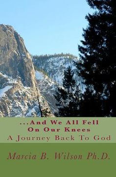 portada ...And We All Fell On Our Knees: A Journey Back To God (en Inglés)