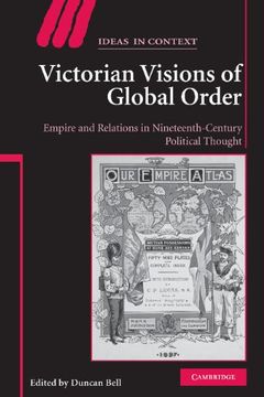 portada Victorian Visions of Global Order Hardback: Empire and International Relations in Nineteenth-Century Political Thought (Ideas in Context) (in English)