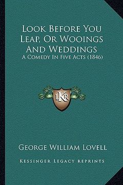 portada look before you leap, or wooings and weddings: a comedy in five acts (1846) (en Inglés)