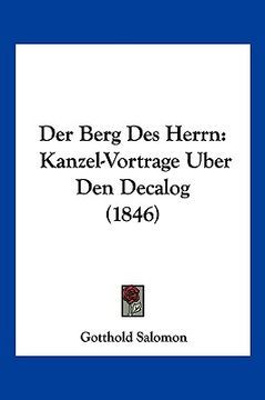 portada Der Berg Des Herrn: Kanzel-Vortrage Uber Den Decalog (1846) (in German)
