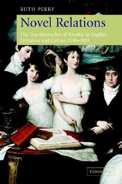 portada novel relations: the transformation of kinship in english literature and culture, 1748-1818 (in English)