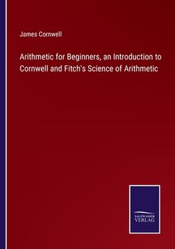 portada Arithmetic for Beginners, an Introduction to Cornwell and Fitch's Science of Arithmetic (en Inglés)