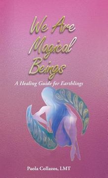 portada We Are Magical Beings: A Healing Guide for Earthlings (en Inglés)