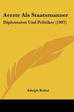portada aerzte als staatsmanner: diplomaten und politiker (1907) (en Inglés)