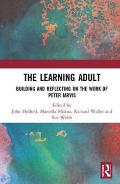 portada The Learning Adult: Building and Reflecting on the Work of Peter Jarvis (en Inglés)