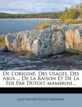 portada De L'origine, Des Usages, Des Abus ... De La Raison Et De La Foi Par Dutoit-mambrini... (in French)