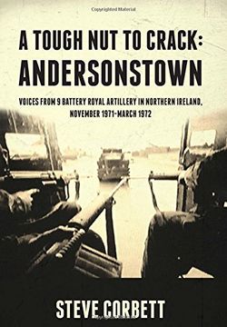 portada A Tough Nut to Crack - Andersonstown: Voices from 9 Battery Royal Artillery in Northern Ireland, November 1971-March 1972 (en Inglés)