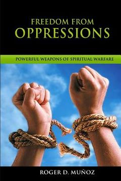 portada Freedom From Oppressions: Powerful Weapons Of Spiritual Warfare (en Inglés)