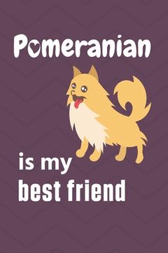 portada Pomeranian is my best friend: For Pomeranian Dog Fans (en Inglés)