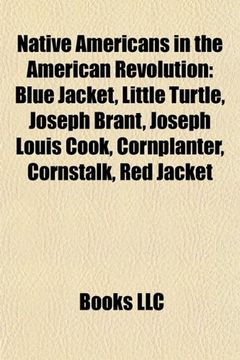 portada Native Americans in the American Revolution: Blue Jacket, Little Turtle, Joseph Brant, Molly Brant, Cornstalk, Joseph Louis Cook, Captain Pipe 