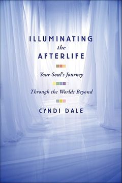 illuminating the afterlife,your soul´s journey through the worlds beyond