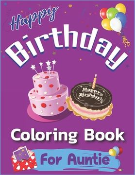 portada Happy Birthday Coloring Book for Auntie: An Birthday Coloring Book with beautiful Birthday Cake, Cupcakes, Hat, bears, boys, girls, candles, balloons,