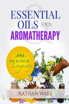 portada Essential Oils and Aromatherapy: The Elixir of Longevity (in English)