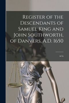 portada Register of the Descendants of Samuel King and John Southworth, of Danvers, A.D. 1650 (en Inglés)