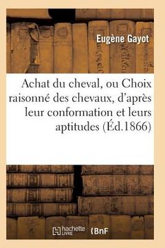 portada Achat Du Cheval, Ou Choix Raisonné Des Chevaux, d'Après Leur Conformation Et Leurs Aptitudes (en Francés)