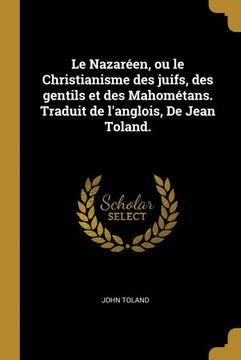 portada Le Nazaréen, ou le Christianisme des Juifs, des Gentils et des Mahométans. Traduit de L'anglois, de Jean Toland. (in French)