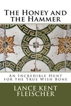 portada The Honey and the Hammer: or An Incredible Hunt for the True Wish Bone