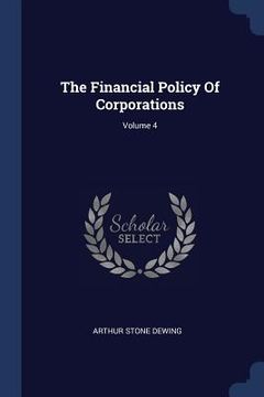 portada The Financial Policy Of Corporations; Volume 4