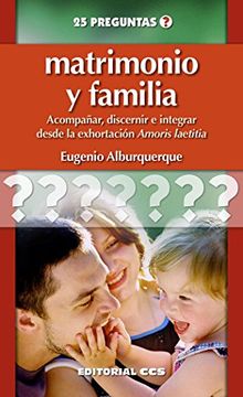 portada Matrimonio y Familia: Acompañar, Discernir e Integrar Desde la Exhortación Amoris Laetitia: 21 (25 Preguntas)