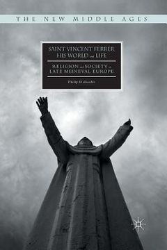portada Saint Vincent Ferrer, His World and Life: Religion and Society in Late Medieval Europe (en Inglés)