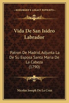 portada Vida de san Isidro Labrador: Patron de Madrid, Adjunta la de su Esposa Santa Maria de la Cabeza (1790)