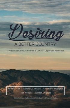 portada Desiring A Better Country: 150 years of Christian Witness in Canada: Legacy & Relevance