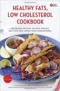 portada American Heart Association Healthy Fats, Low-Cholesterol Cookbook: Delicious Recipes to Help Reduce bad Fats and Lower Your Cholesterol 