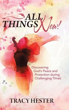 portada All Things New!: Discovering God'S Peace and Protection During Challenging Times (in English)