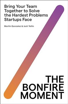 portada The Bonfire Moment: Bring Your Team Together to Solve the Hardest Problems Startups Face (in English)
