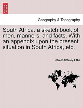 portada south africa: a sketch book of men, manners, and facts. with an appendix upon the present situation in south africa, etc. (in English)