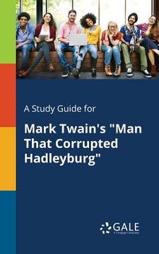 portada A Study Guide for Mark Twain's "Man That Corrupted Hadleyburg" (en Inglés)