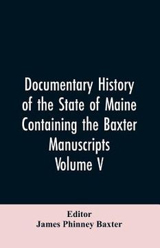portada Documentary History of the State of Maine, Containing the Baxter Manuscripts. Volume V (en Inglés)
