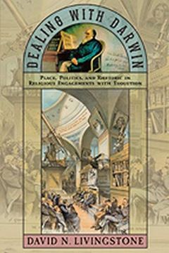 portada Dealing with Darwin: Place, Politics, and Rhetoric in Religious Engagements with Evolution (in English)