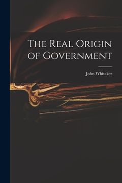portada The Real Origin of Government (en Inglés)