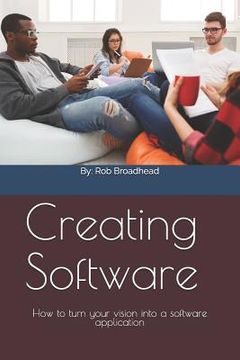 portada Creating Software: How to turn your vision into a software application (en Inglés)