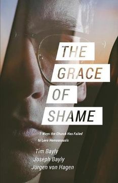 portada The Grace of Shame: 7 Ways the Church Has Failed to Love Homosexuals (en Inglés)