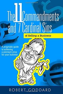 portada The 11 Commandments and 7 Cardinal Sins of Selling a Business: A Pragmatic Guide to Achieving a Premium Price for Your Business (en Inglés)