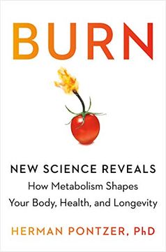 portada Burn: New Research Blows the lid off how we Really Burn Calories, Lose Weight, and Stay Healthy